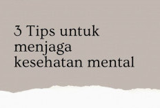 Ada Tiga Hal Untuk Menjaga Kesehatan Mental