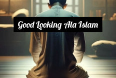 Inilah 6 Cara Good Looking Ala Islam, Catat Ya